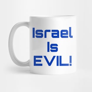 Israel Is EVIL! - Front Mug